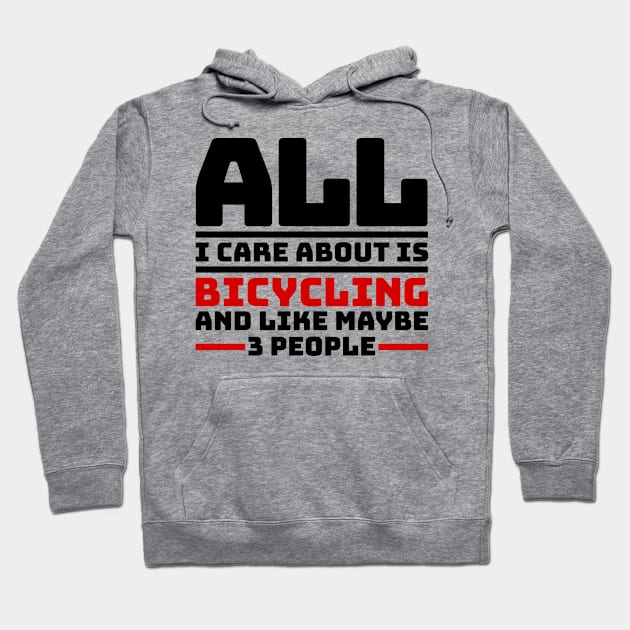 All I care about is bicycling and like maybe 3 people Hoodie by colorsplash